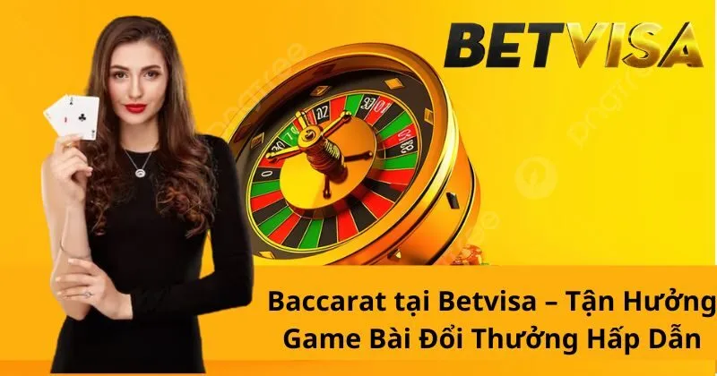Baccarat tại Betvisa – Tận Hưởng Game Bài Đổi Thưởng Hấp Dẫn 2024
